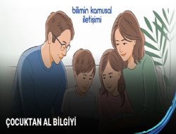 Her şeyi bilen anne-babadan her şeyi bilen çocuğa geçiş